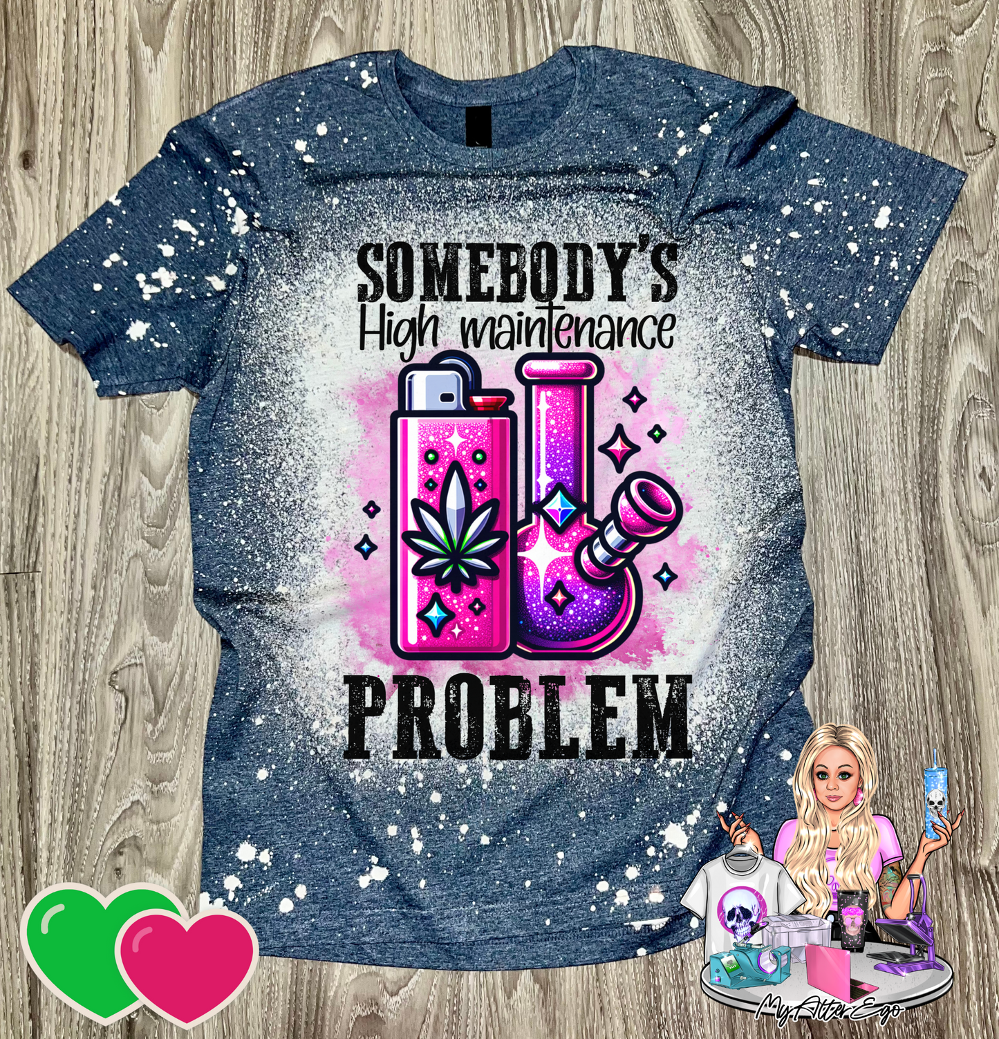 Somebody's High Maintenance Problem (420 Friendly T-Shirt)