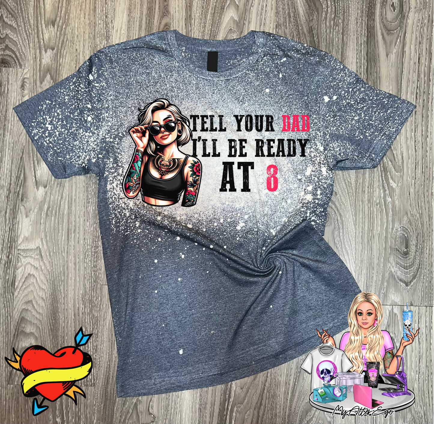 Tell Your Dad I'll Be Ready at 8 (T-Shirt)