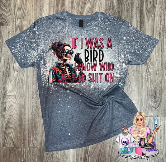 If I Was a Bird I Know Who I'd Shit On (T-Shirt)