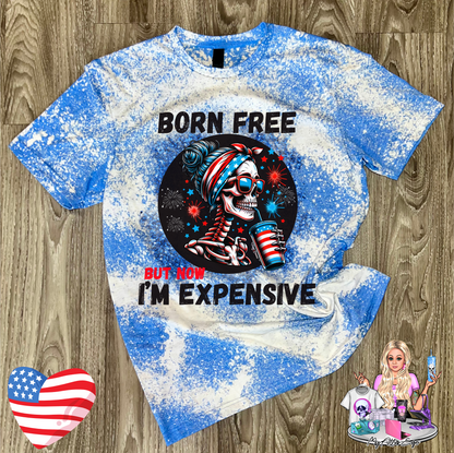 Born Free but Now I'm Expensive (T-Shirt)