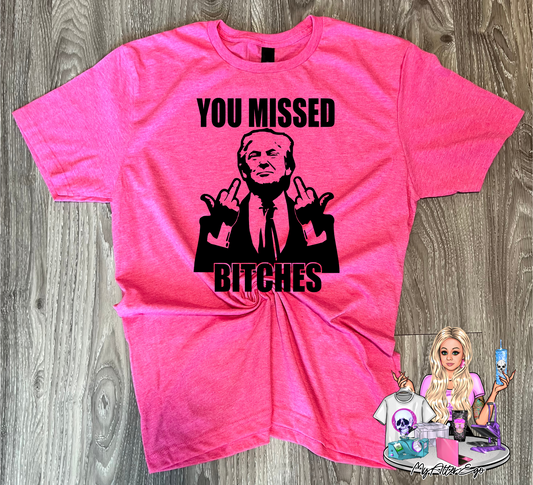 You Missed, Bitches (Pink Trump Rally T-Shirt)