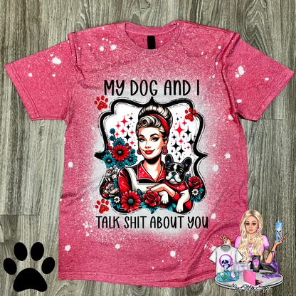 My Dog and I Talk Shit About You (T-Shirt)