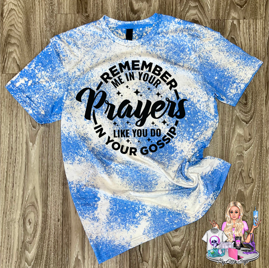 Remember Me in Your Prayers Like You Do in Your Gossip (T-Shirt)