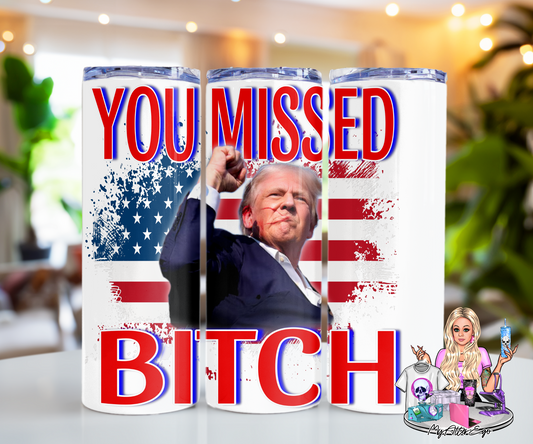 You Missed, Bitch (Trump Rally Tumbler)