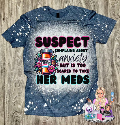 Suspect Complains about Anxiety but is too Scared to Take Her Meds (T-Shirt)