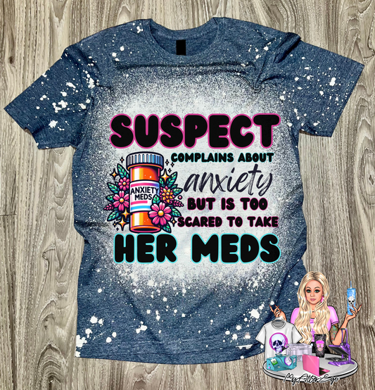 Suspect Complains about Anxiety but is too Scared to Take Her Meds (T-Shirt)