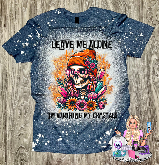 Leave Me Alone I'm Admiring My Crystals (T-Shirt)