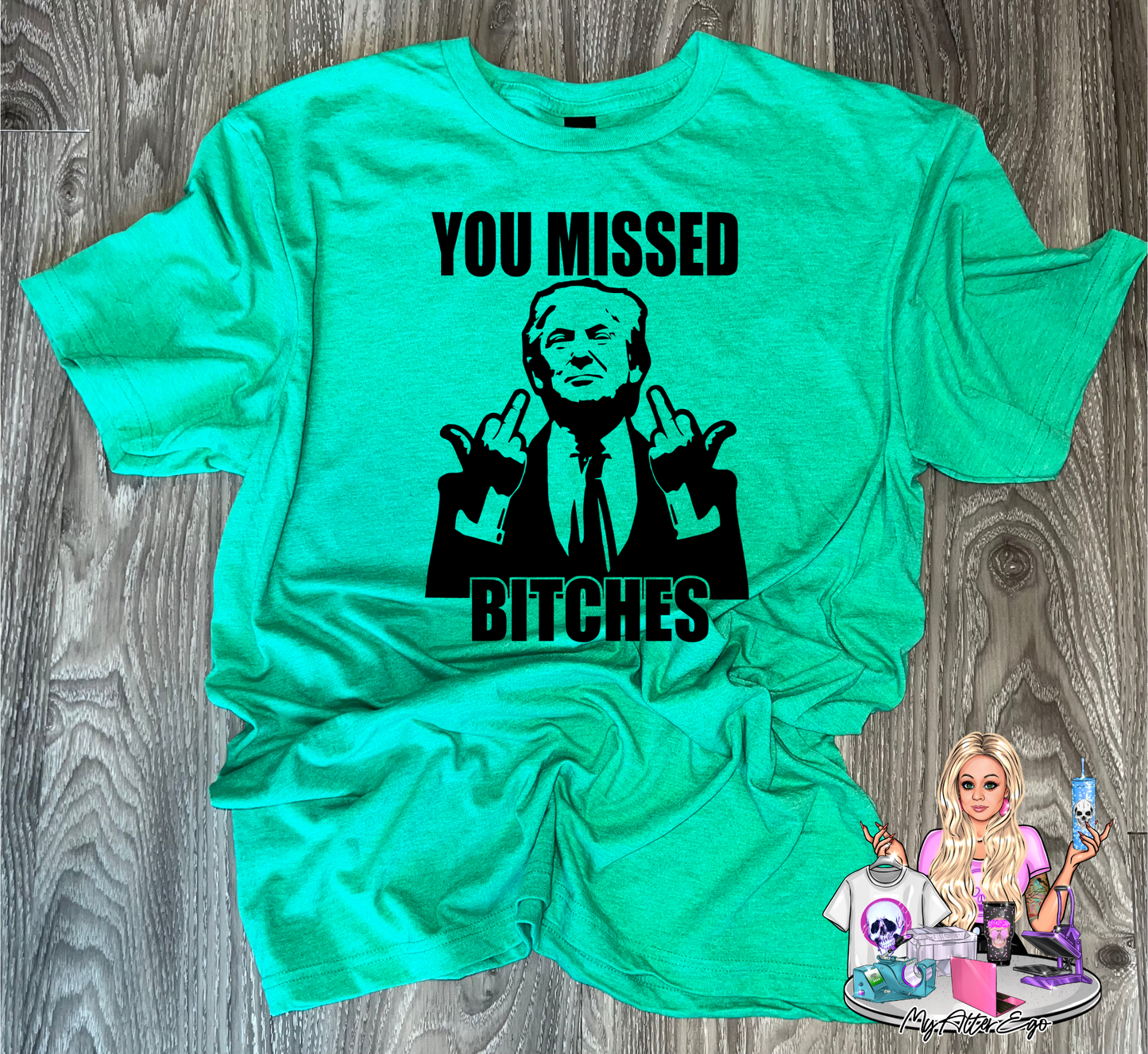 You Missed, Bitches (Green Trump Rally T-Shirt)