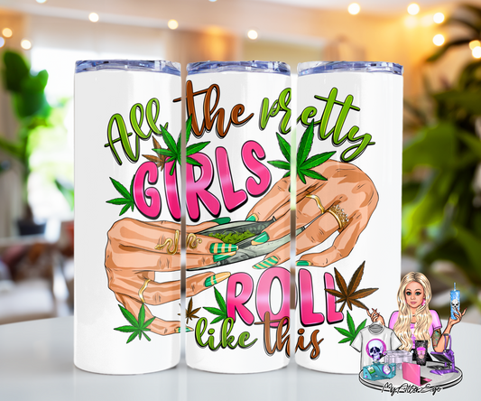 All the Pretty Girls Roll Like This (Tumbler)